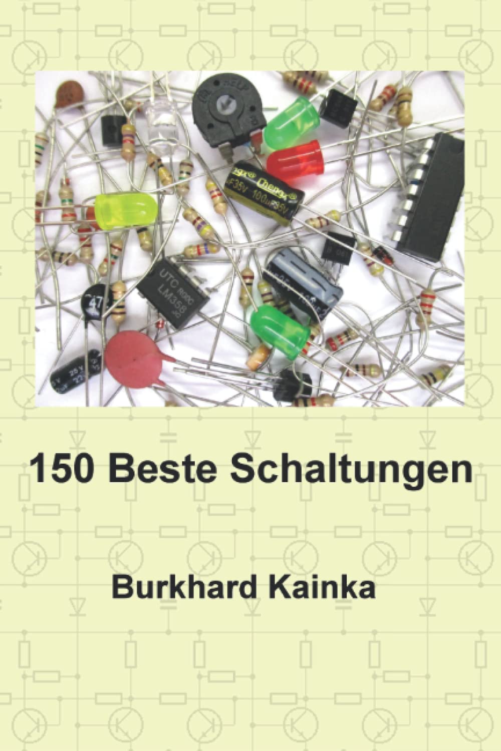 Entdecken Sie die Welt der Elektronik mit „150 Beste Schaltungen“ von Burkhard Kainka